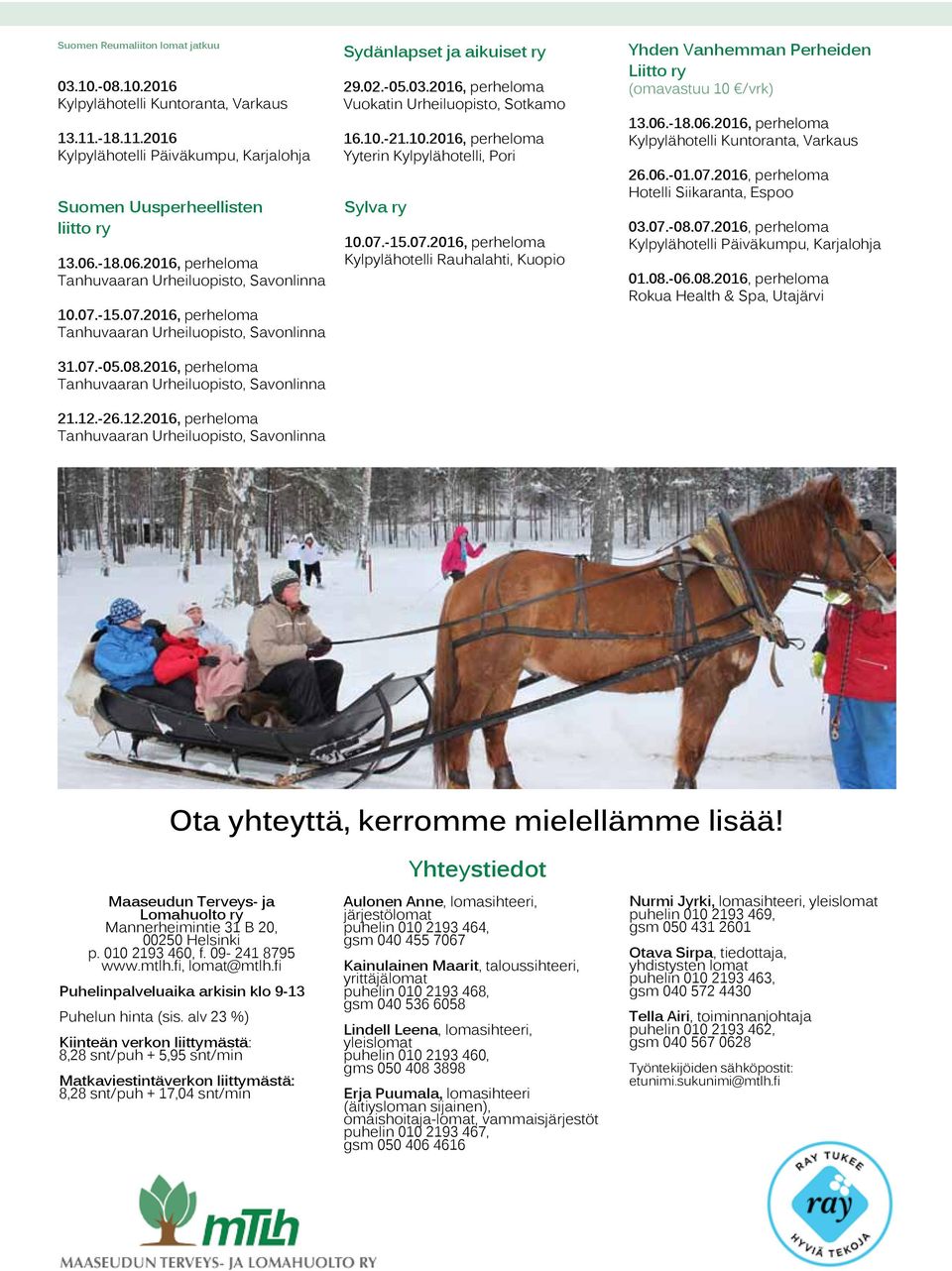 -26.12.2016, perheloma Tanhuvaaran Urheiluopisto, Savonlinna Sydänlapset ja aikuiset ry 29.02.-05.03.2016, perheloma, perheloma Sylva ry 10.07.