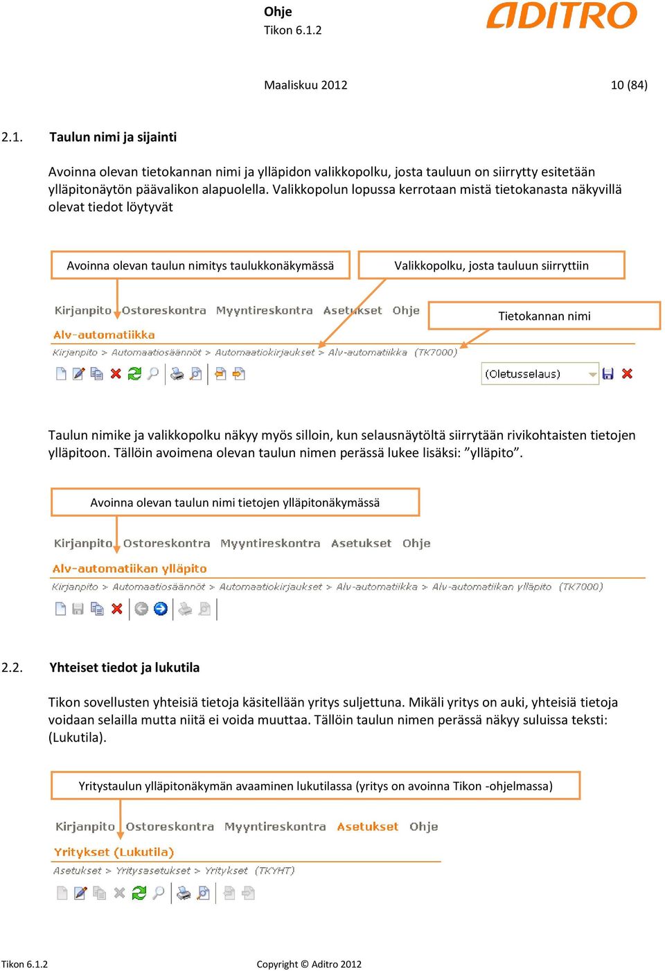 nimike ja valikkopolku näkyy myös silloin, kun selausnäytöltä siirrytään rivikohtaisten tietojen ylläpitoon. Tällöin avoimena olevan taulun nimen perässä lukee lisäksi: ylläpito.