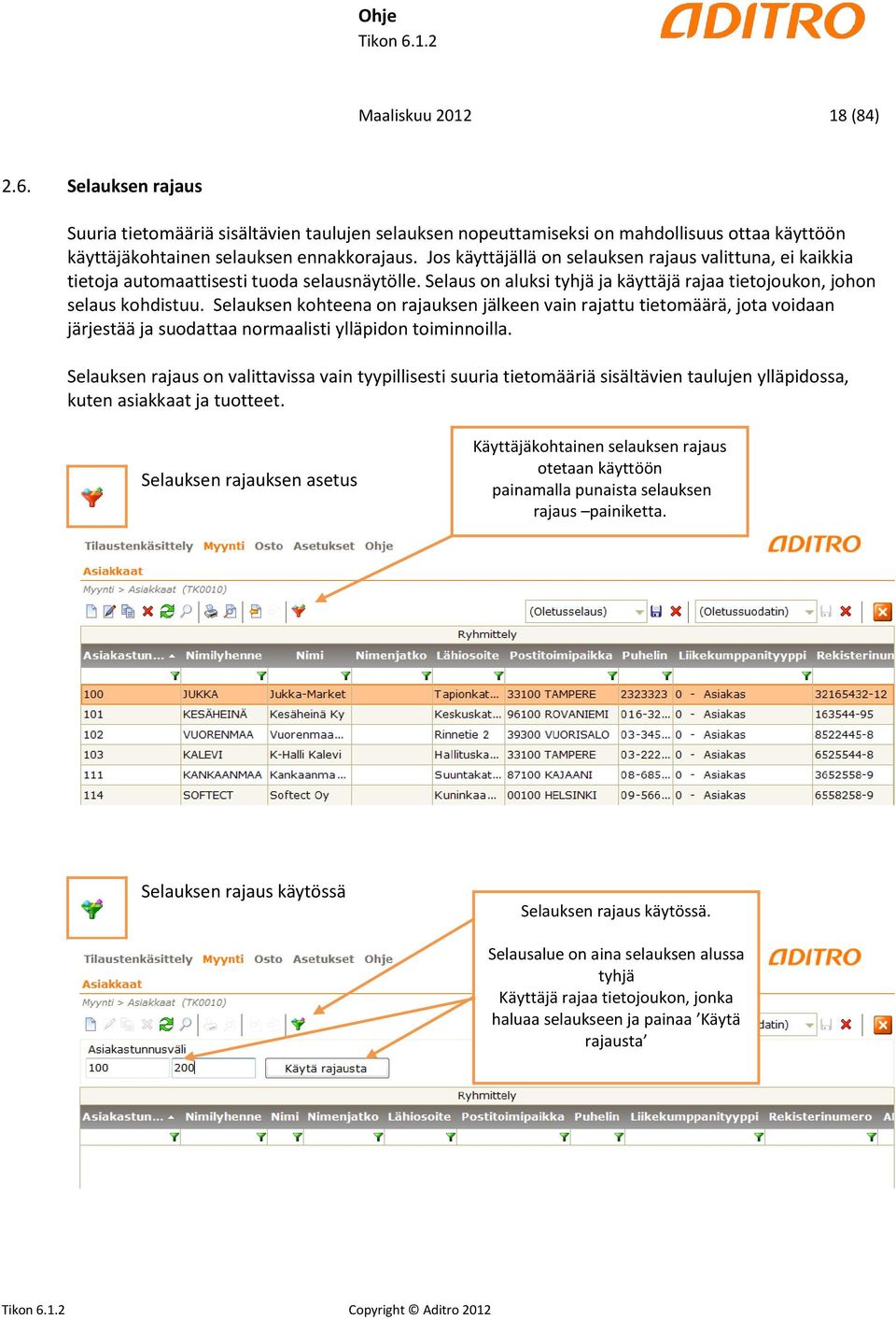 Selauksen kohteena on rajauksen jälkeen vain rajattu tietomäärä, jota voidaan järjestää ja suodattaa normaalisti ylläpidon toiminnoilla.