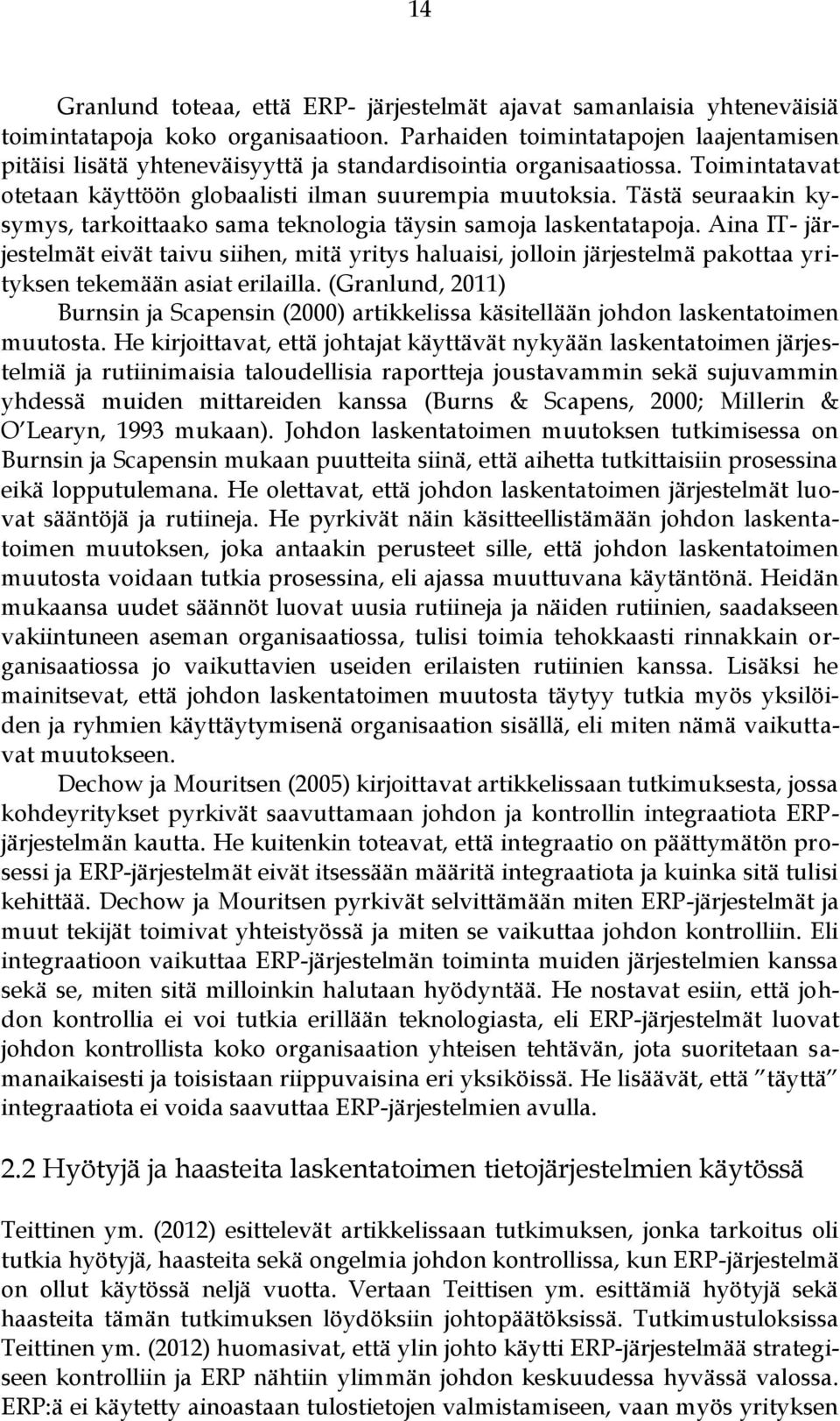 Tästä seuraakin kysymys, tarkoittaako sama teknologia täysin samoja laskentatapoja.