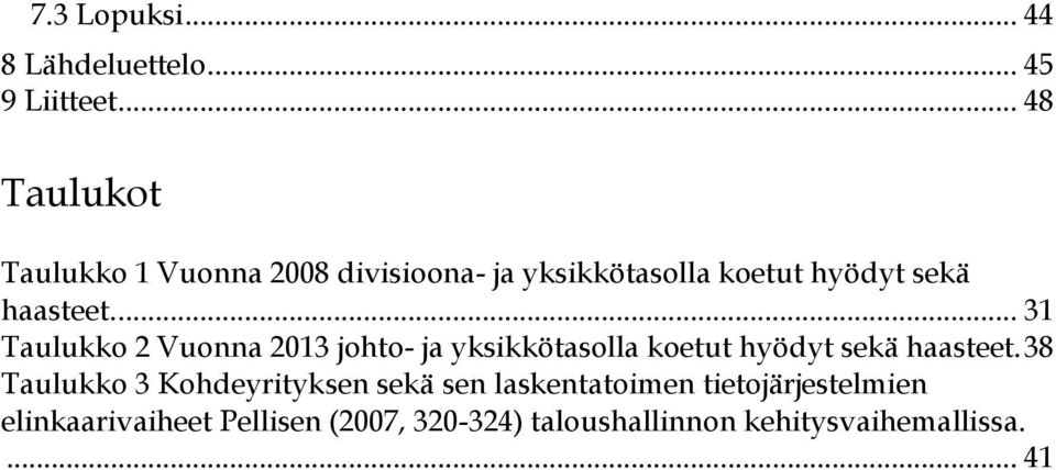 ... 31 Taulukko 2 Vuonna 2013 johto- ja yksikkötasolla koetut hyödyt sekä haasteet.