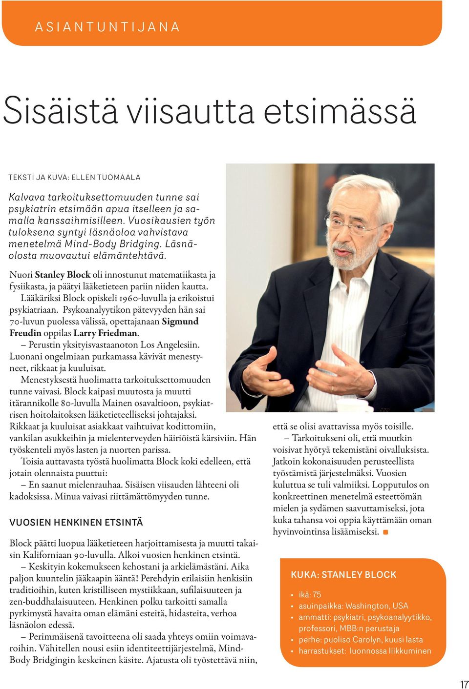 Nuori Stanley Block oli innostunut matematiikasta ja fysii kasta, ja päätyi lääketieteen pariin niiden kautta. Lääkäriksi Block opiskeli 1960-luvulla ja erikoistui psykiatriaan.