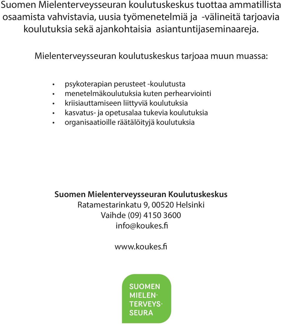 Mielenterveysseuran koulutuskeskus tarjoaa muun muassa: psykoterapian perusteet -koulutusta menetelmäkoulutuksia kuten perhearviointi