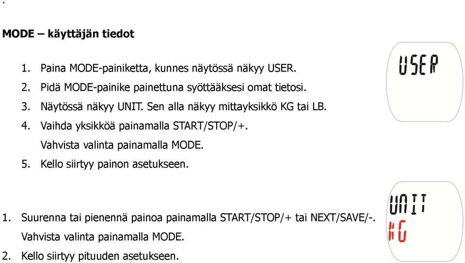 Sen alla näkyy mittayksikkö KG tai LB. 4. Vaihda yksikköä painamalla START/STOP/+. 5.