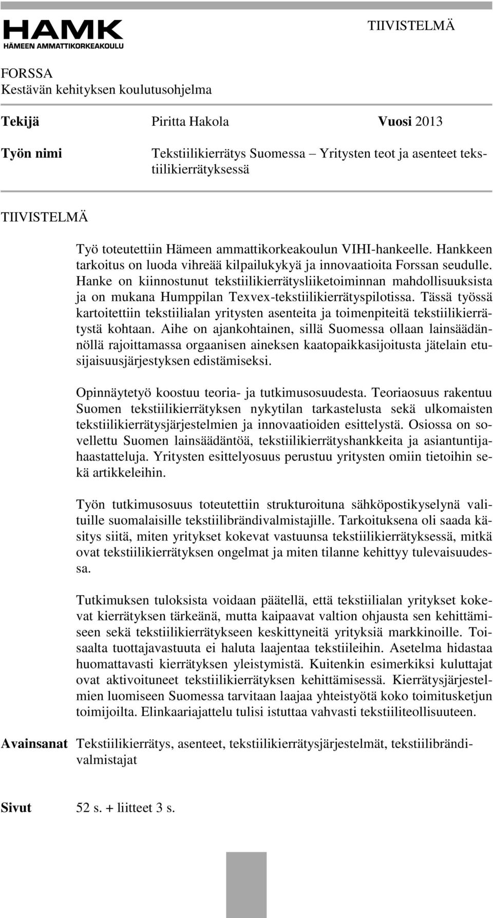 Hanke on kiinnostunut tekstiilikierrätysliiketoiminnan mahdollisuuksista ja on mukana Humppilan Texvex-tekstiilikierrätyspilotissa.