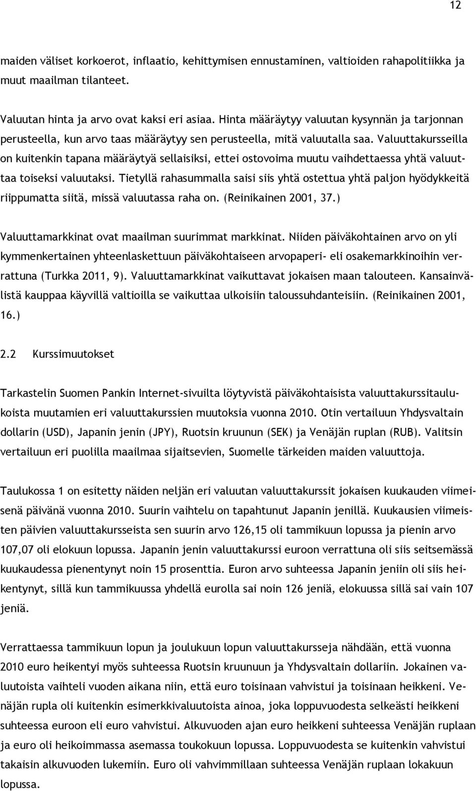 Valuuttakursseilla on kuitenkin tapana määräytyä sellaisiksi, ettei ostovoima muutu vaihdettaessa yhtä valuuttaa toiseksi valuutaksi.