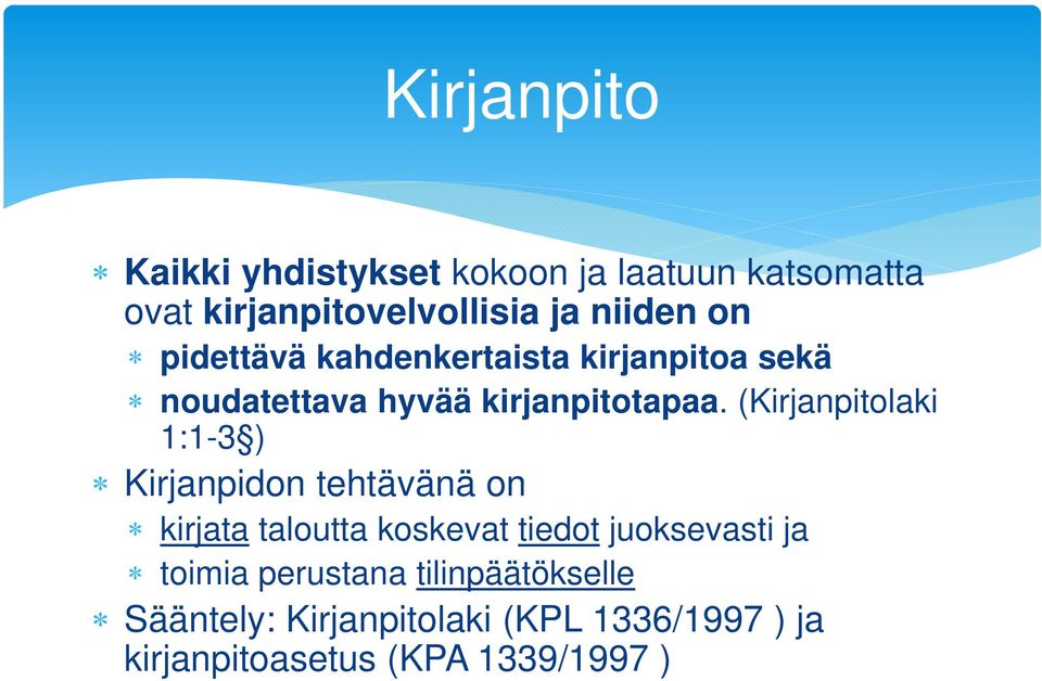 (Kirjanpitolaki 1:1-3 ) Kirjanpidon tehtävänä on kirjata taloutta koskevat tiedot juoksevasti ja