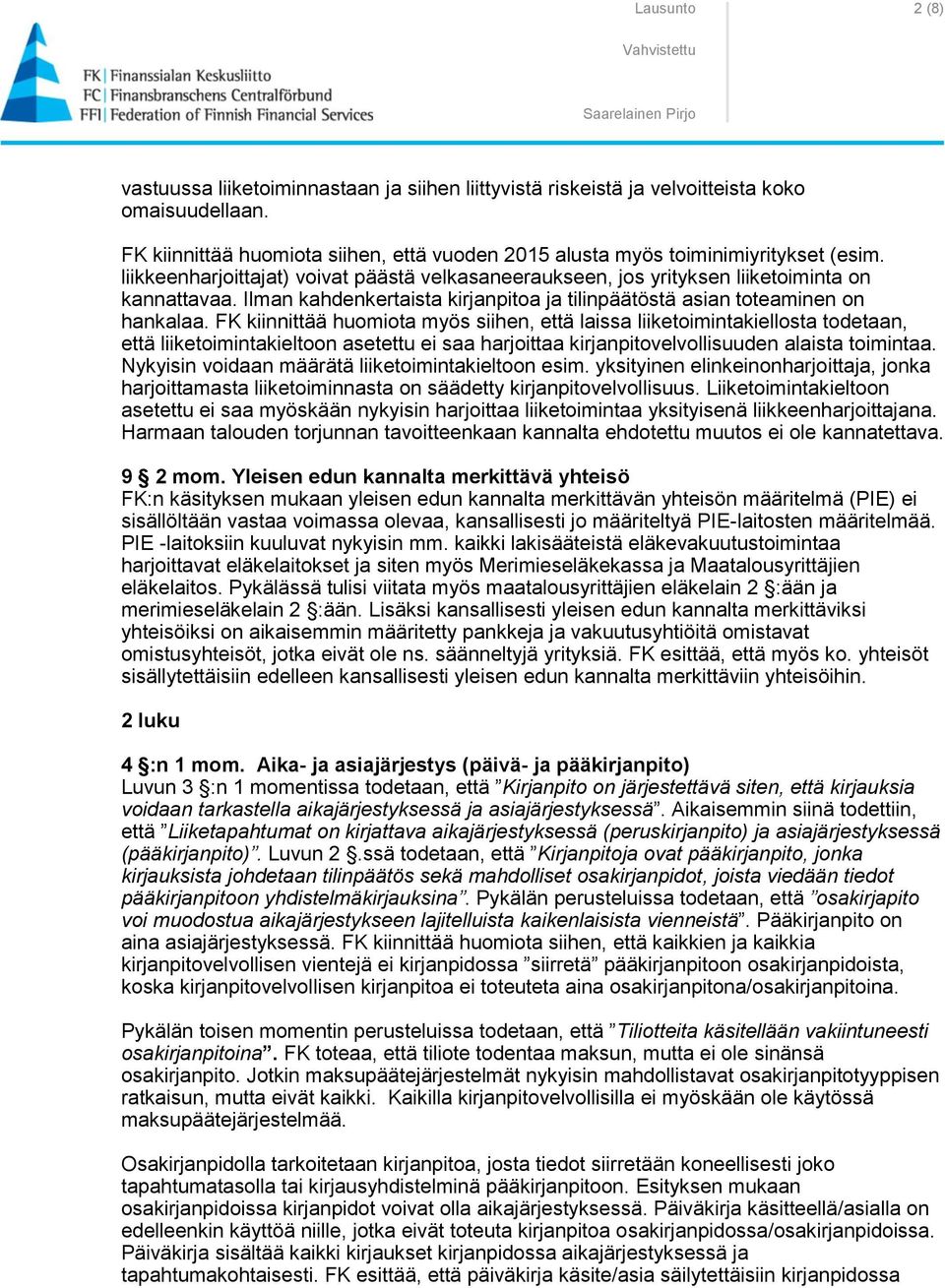 FK kiinnittää huomiota myös siihen, että laissa liiketoimintakiellosta todetaan, että liiketoimintakieltoon asetettu ei saa harjoittaa kirjanpitovelvollisuuden alaista toimintaa.