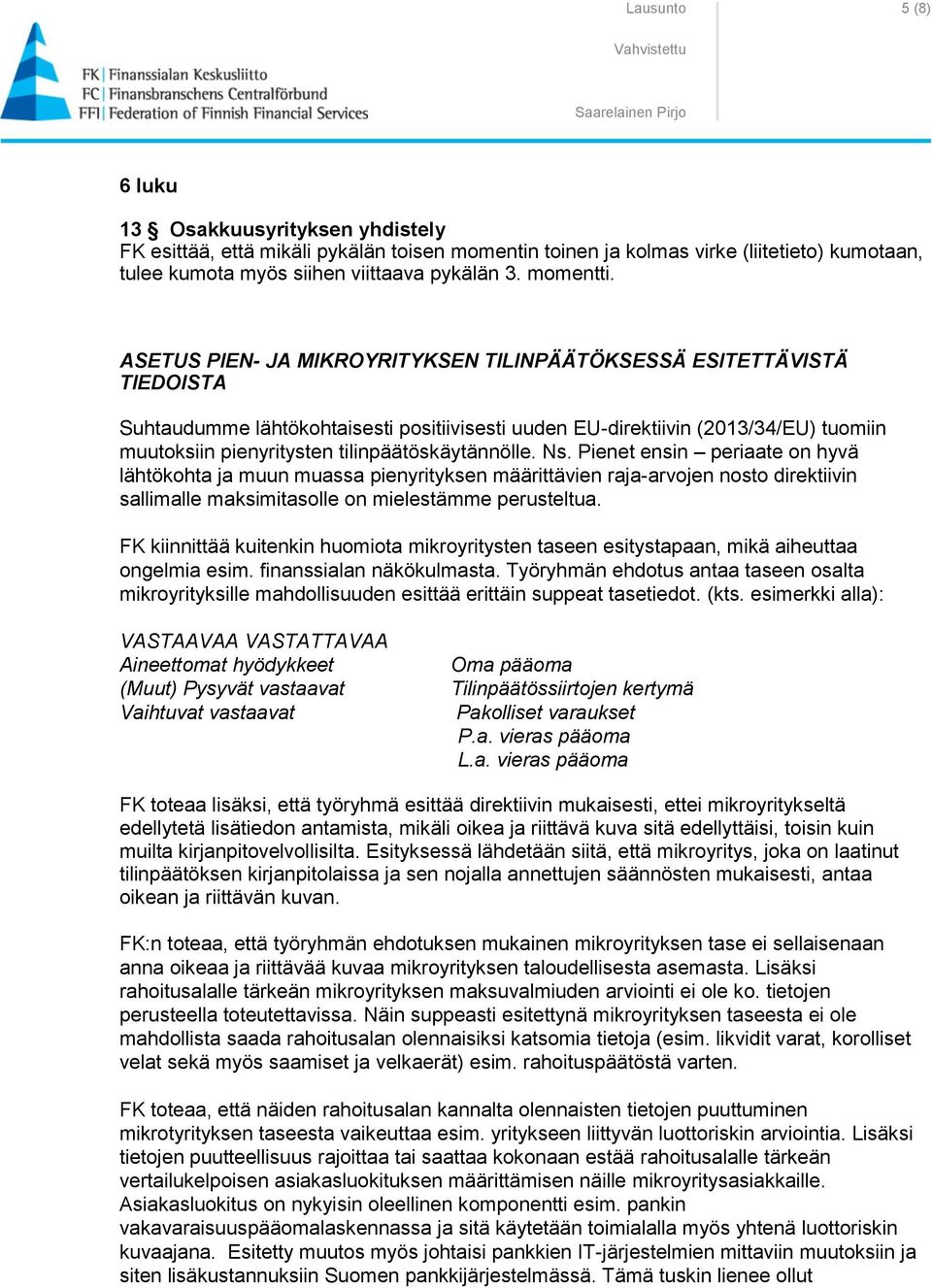 ASETUS PIEN- JA MIKROYRITYKSEN TILINPÄÄTÖKSESSÄ ESITETTÄVISTÄ TIEDOISTA Suhtaudumme lähtökohtaisesti positiivisesti uuden EU-direktiivin (2013/34/EU) tuomiin muutoksiin pienyritysten