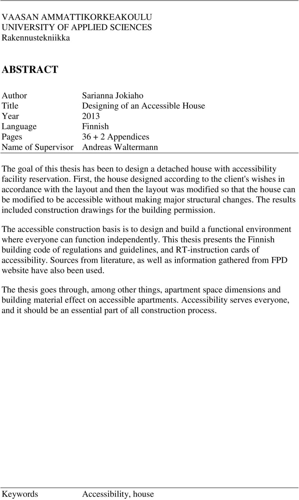 First, the house designed according to the client's wishes in accordance with the layout and then the layout was modified so that the house can be modified to be accessible without making major