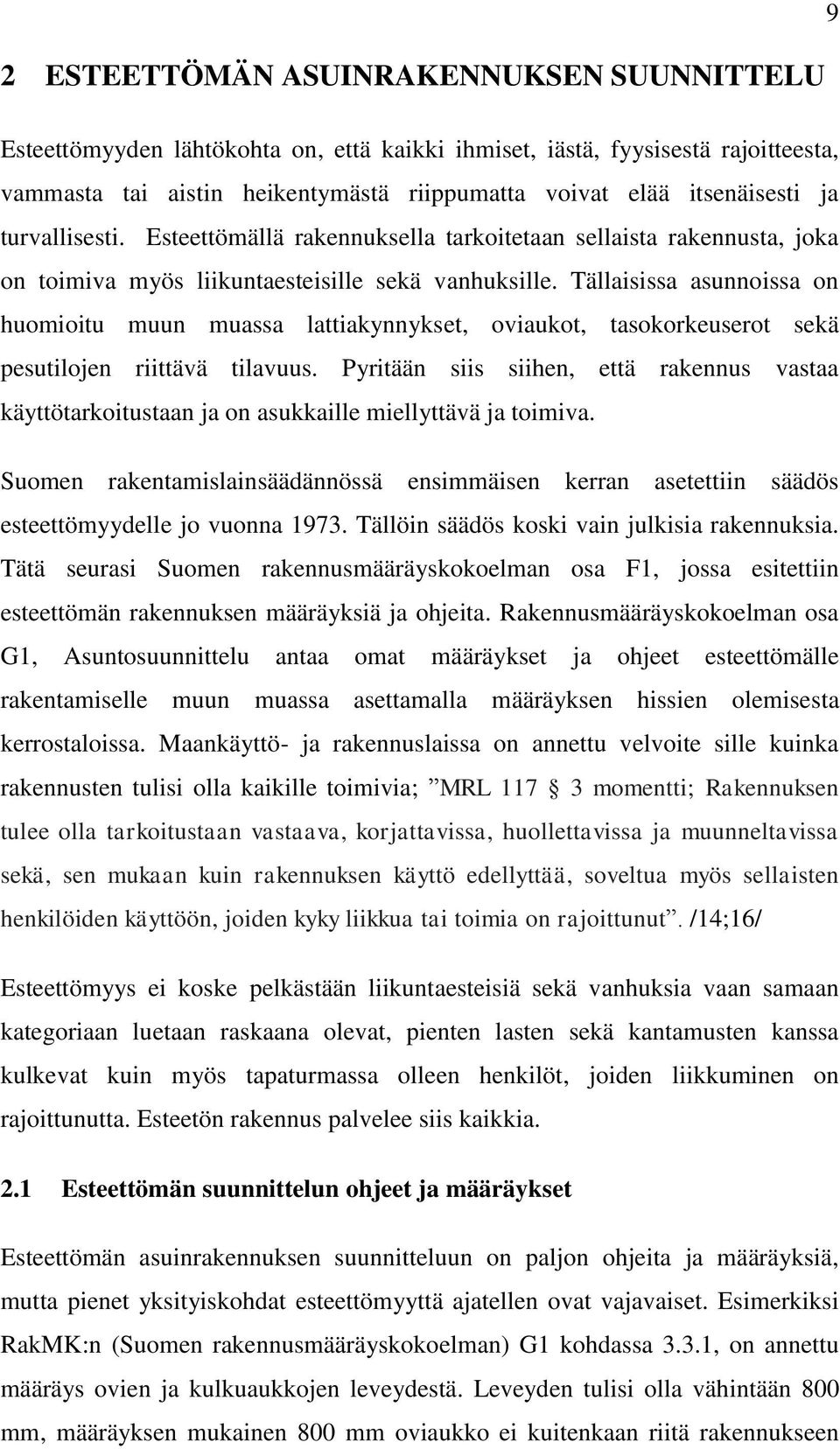 Tällaisissa asunnoissa on huomioitu muun muassa lattiakynnykset, oviaukot, tasokorkeuserot sekä pesutilojen riittävä tilavuus.