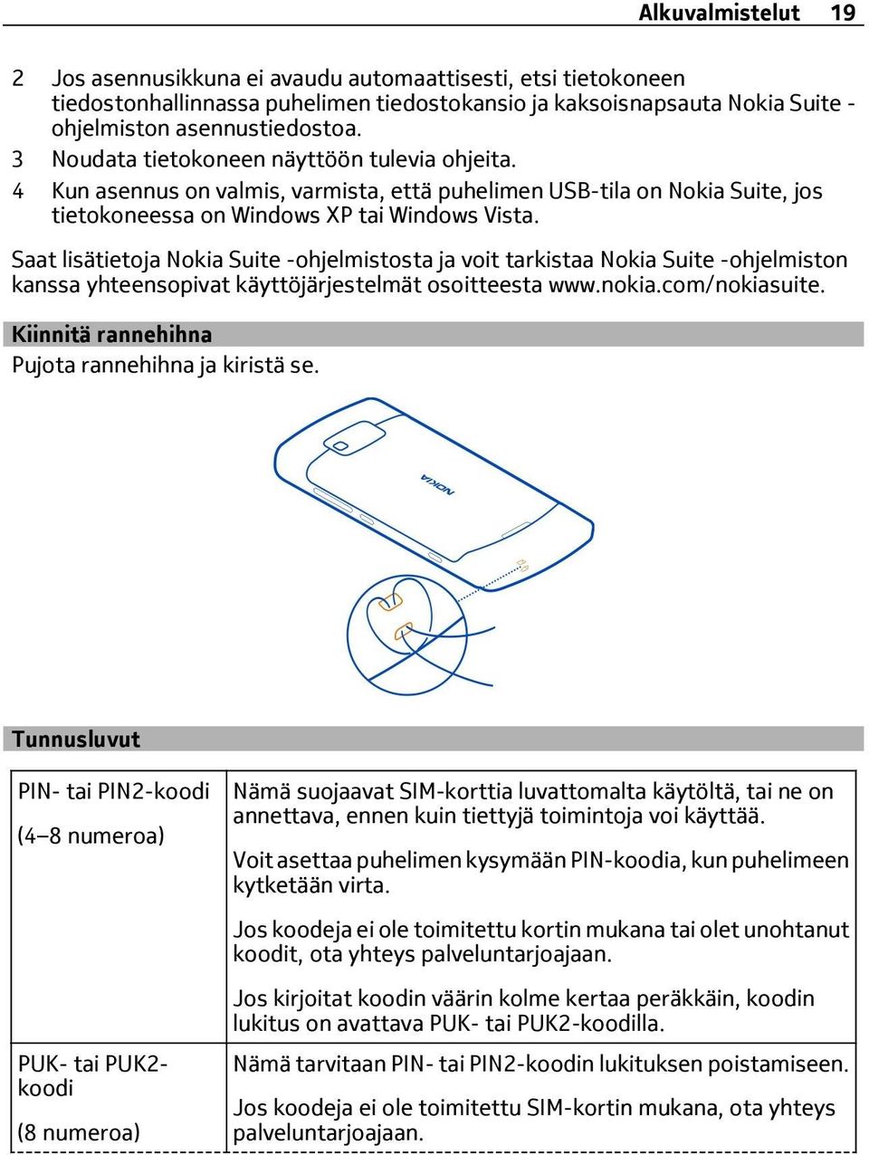 Saat lisätietoja Nokia Suite -ohjelmistosta ja voit tarkistaa Nokia Suite -ohjelmiston kanssa yhteensopivat käyttöjärjestelmät osoitteesta www.nokia.com/nokiasuite.