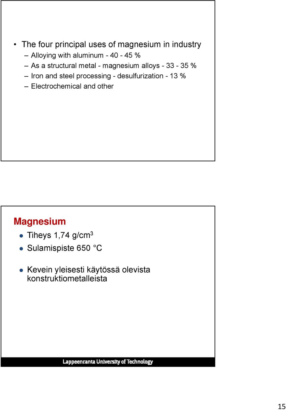 - desulfurization - 13 % Electrochemical and other Magnesium Tiheys 1,74 g/cm 3