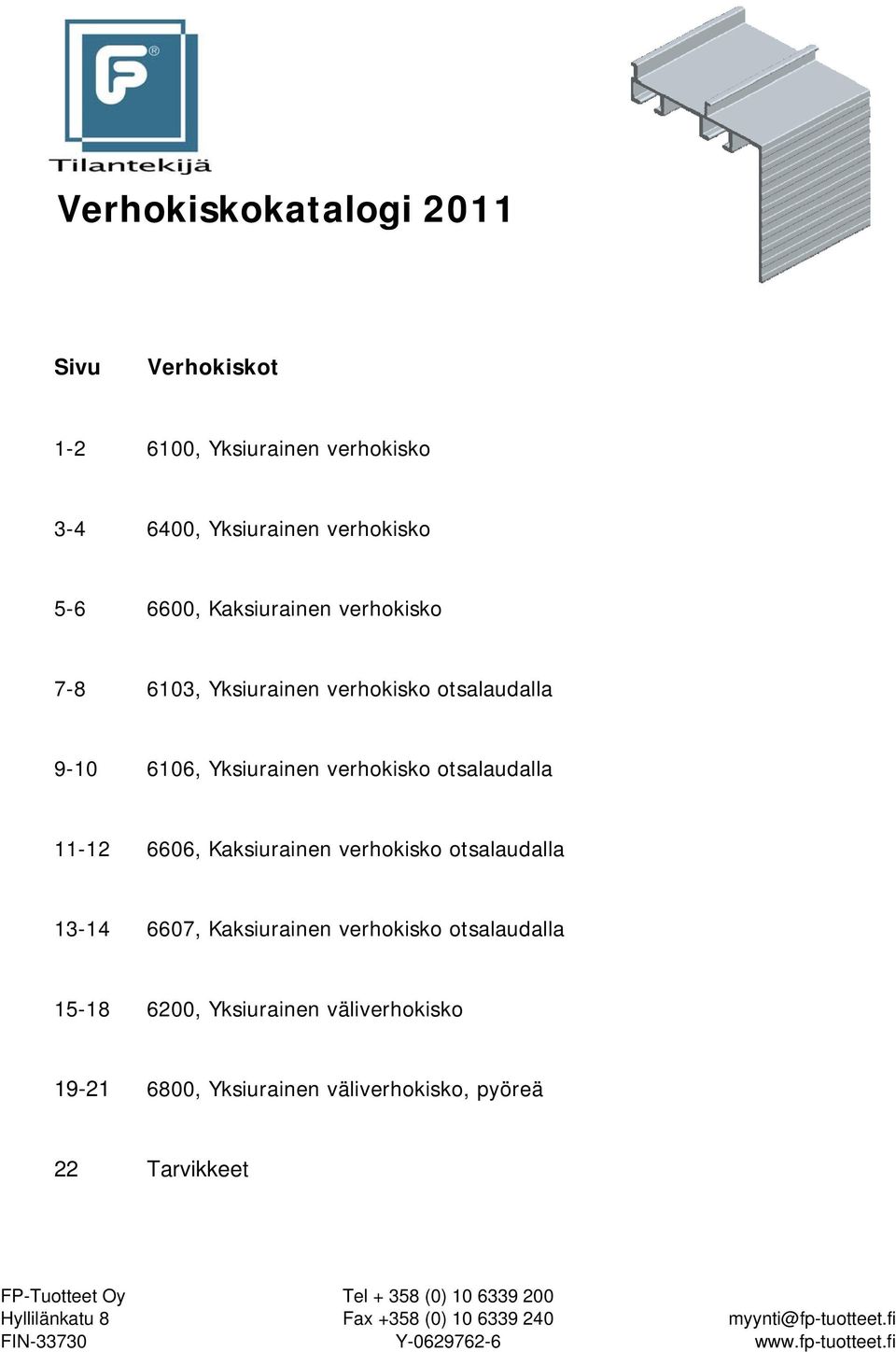 13-14 6607, Kaksiurainen verhokisko otsalaudalla 15-18 6200, Yksiurainen väliverhokisko 19-21 6800, Yksiurainen väliverhokisko, pyöreä 22