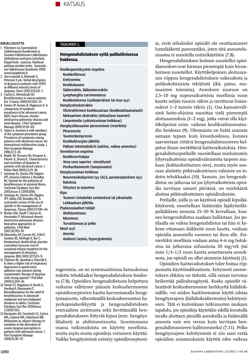 Chest 2007;132:141 7. 3 Cachia E, Ahmedzaib SH. Breathlessness in cancer patients. Eur J Cancer 2008;44:1116 23. 4 Solano JP, Gomes B, Higginson IJ.