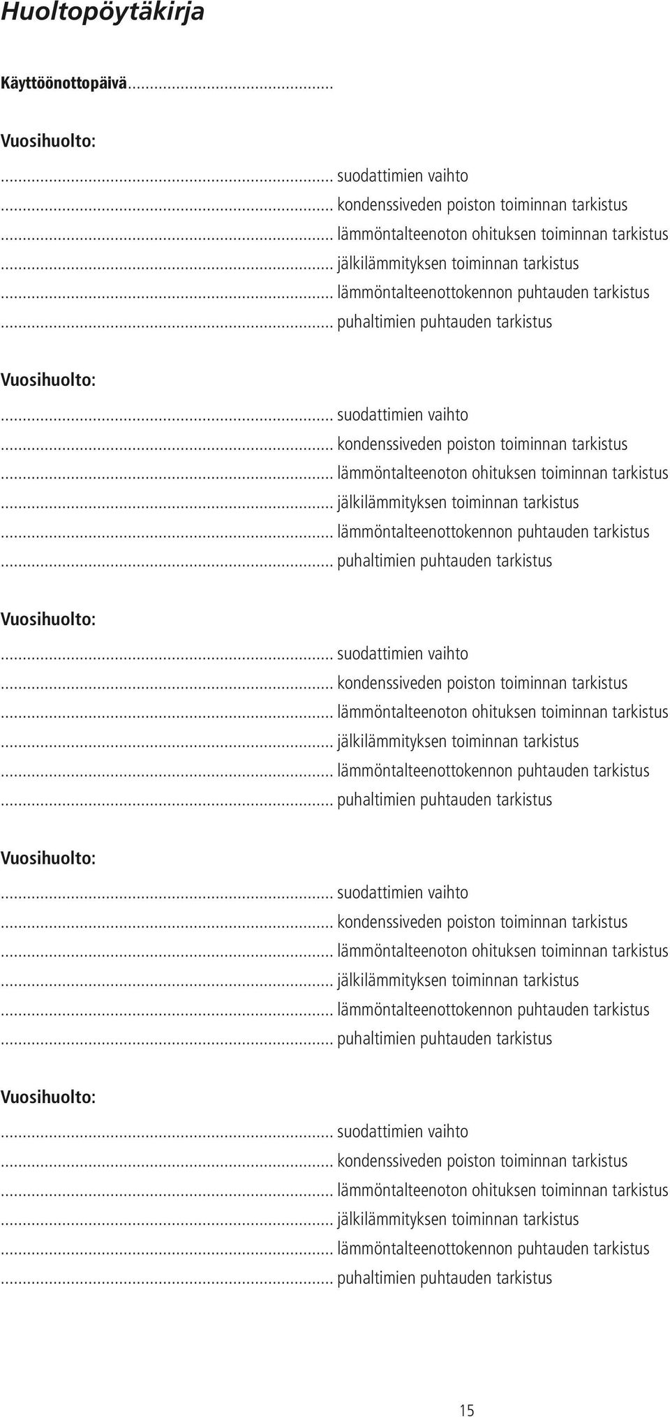 .. kondenssiveden poiston toiminnan tarkistus... lämmöntalteenoton ohituksen toiminnan tarkistus... kondenssiveden poiston toiminnan tarkistus... lämmöntalteenoton ohituksen toiminnan tarkistus... kondenssiveden poiston toiminnan tarkistus... lämmöntalteenoton ohituksen toiminnan tarkistus... kondenssiveden poiston toiminnan tarkistus... lämmöntalteenoton ohituksen toiminnan tarkistus... jälkilämmityksen toiminnan tarkistus.