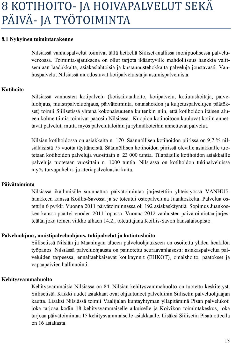 Vanhuspalvelut Nilsiässä muodostuvat kotipalveluista ja asumispalveluista.