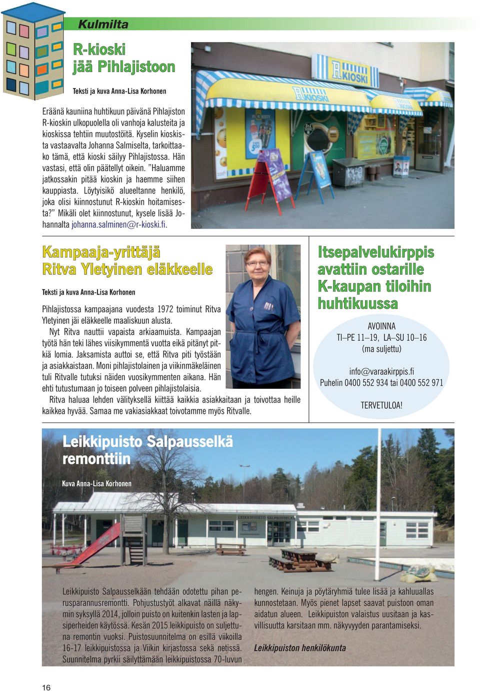 Haluamme jatkossakin pitää kioskin ja haemme siihen kauppiasta. Löytyisikö alueeltanne henkilö, joka olisi kiinnostunut R-kioskin hoitamisesta?