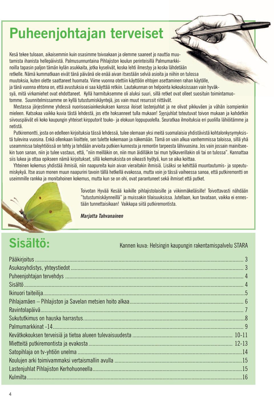 Nämä kummatkaan eivät tänä päivänä ole enää aivan itsestään selviä asioita ja niihin on tulossa muutoksia, kuten olette saattaneet huomata.