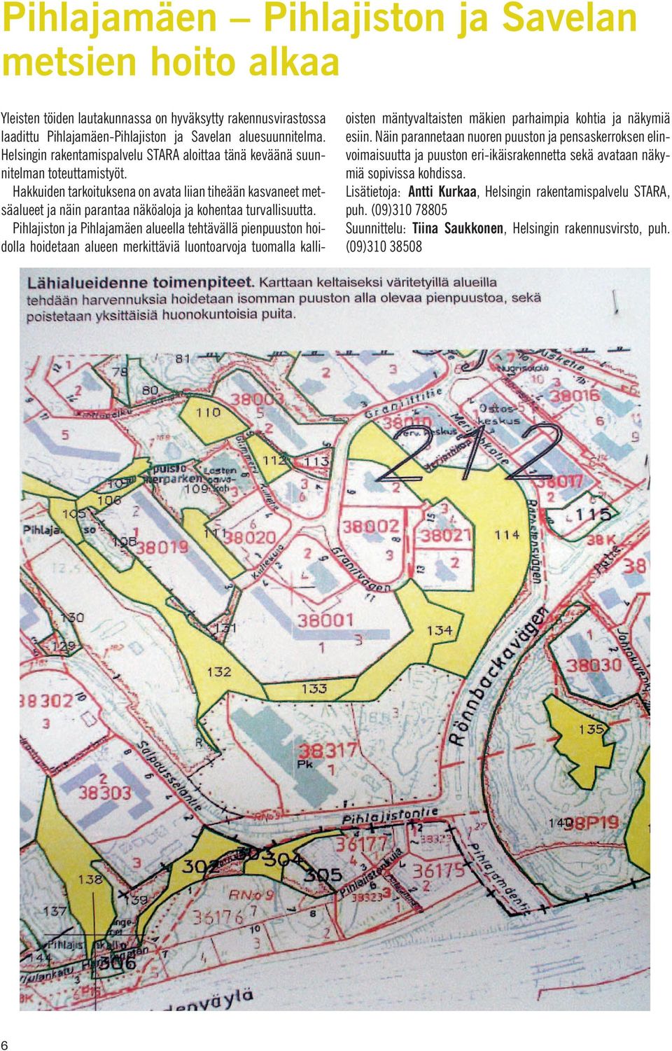 Hakkuiden tarkoituksena on avata liian tiheään kasvaneet metsäalueet ja näin parantaa näköaloja ja kohentaa turvallisuutta.