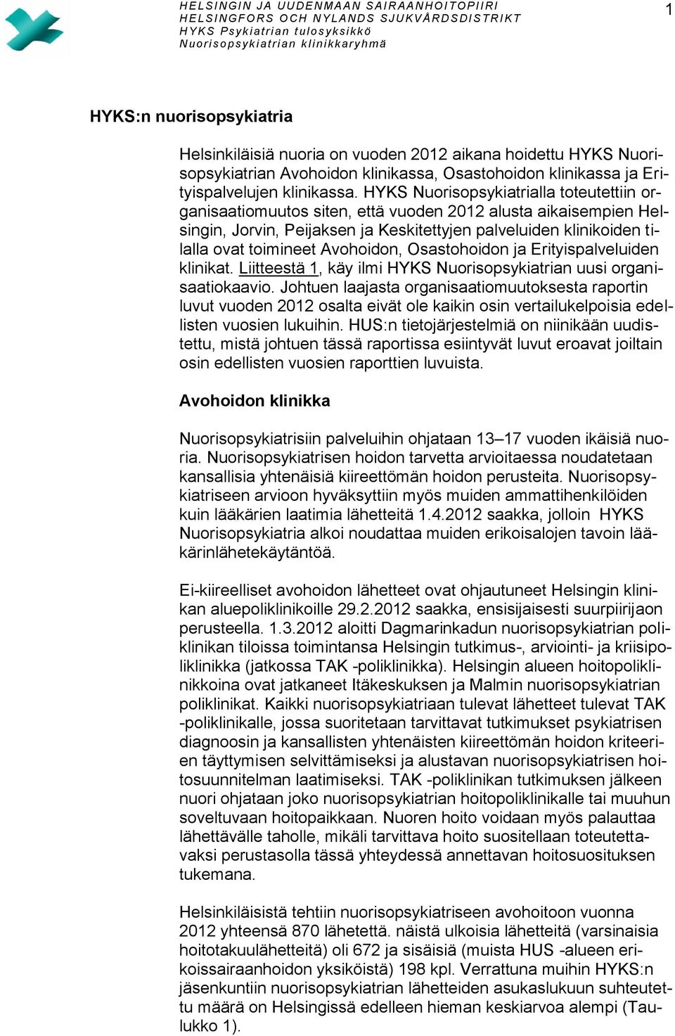 Avohoidon, Osastohoidon ja Erityispalveluiden klinikat. Liitteestä 1, käy ilmi HYKS Nuorisopsykiatrian uusi organisaatiokaavio.