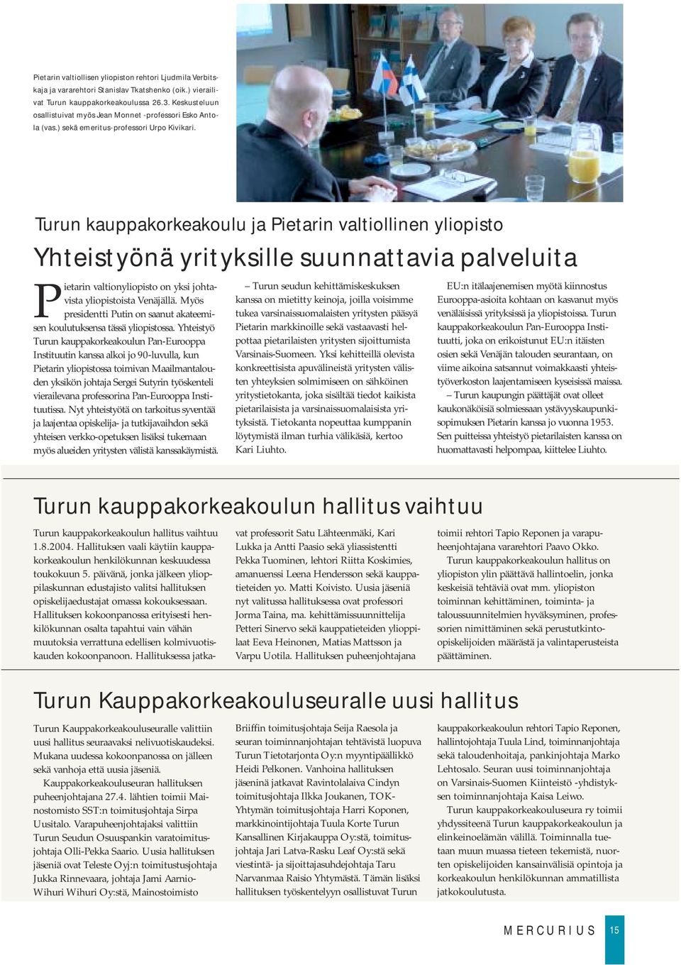 Turun kauppakorkeakoulu ja Pietarin valtiollinen yliopisto Yhteistyönä yrityksille suunnattavia palveluita Pietarin valtionyliopisto on yksi johtavista yliopistoista Venäjällä.