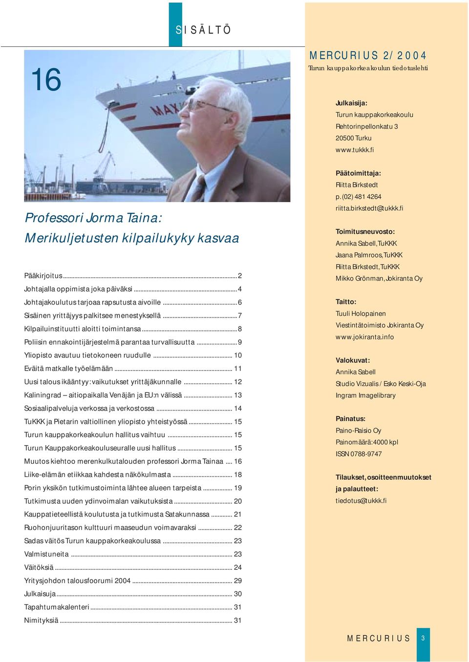 .. 6 Sisäinen yrittäjyys palkitsee menestyksellä... 7 Kilpailuinstituutti aloitti toimintansa... 8 Poliisin ennakointijärjestelmä parantaa turvallisuutta... 9 Yliopisto avautuu tietokoneen ruudulle.