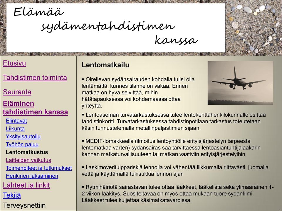 Lentoaseman turvatarkastuksessa tulee lentokenttähenkilökunnalle esittää tahdistinkortti. Turvatarkastuksessa tahdistinpotilaan tarkastus toteutetaan käsin tunnustelemalla metallinpaljastimien sijaan.