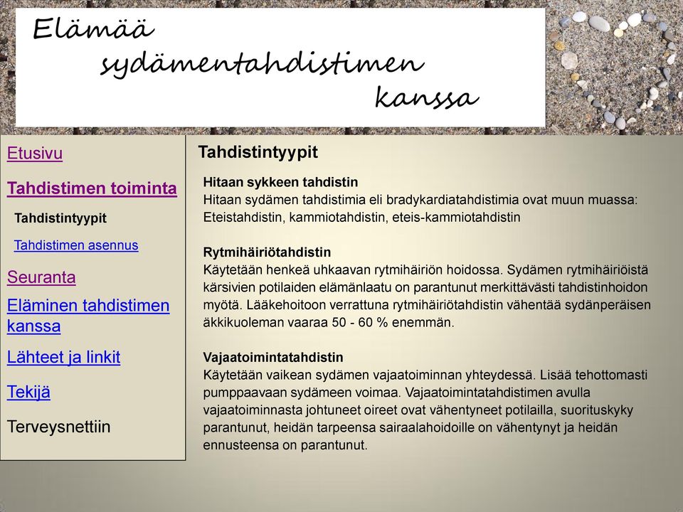 Lääkehoitoon verrattuna rytmihäiriötahdistin vähentää sydänperäisen äkkikuoleman vaaraa 50-60 % enemmän. Vajaatoimintatahdistin Käytetään vaikean sydämen vajaatoiminnan yhteydessä.