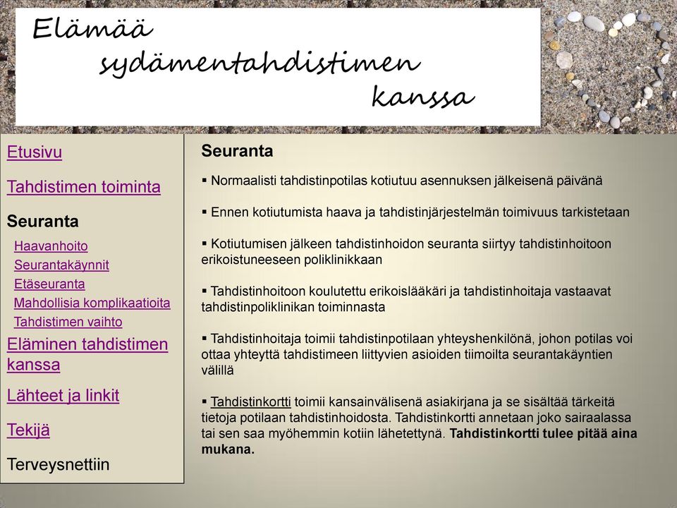 tahdistinpoliklinikan toiminnasta Tahdistinhoitaja toimii tahdistinpotilaan yhteyshenkilönä, johon potilas voi ottaa yhteyttä tahdistimeen liittyvien asioiden tiimoilta seurantakäyntien välillä