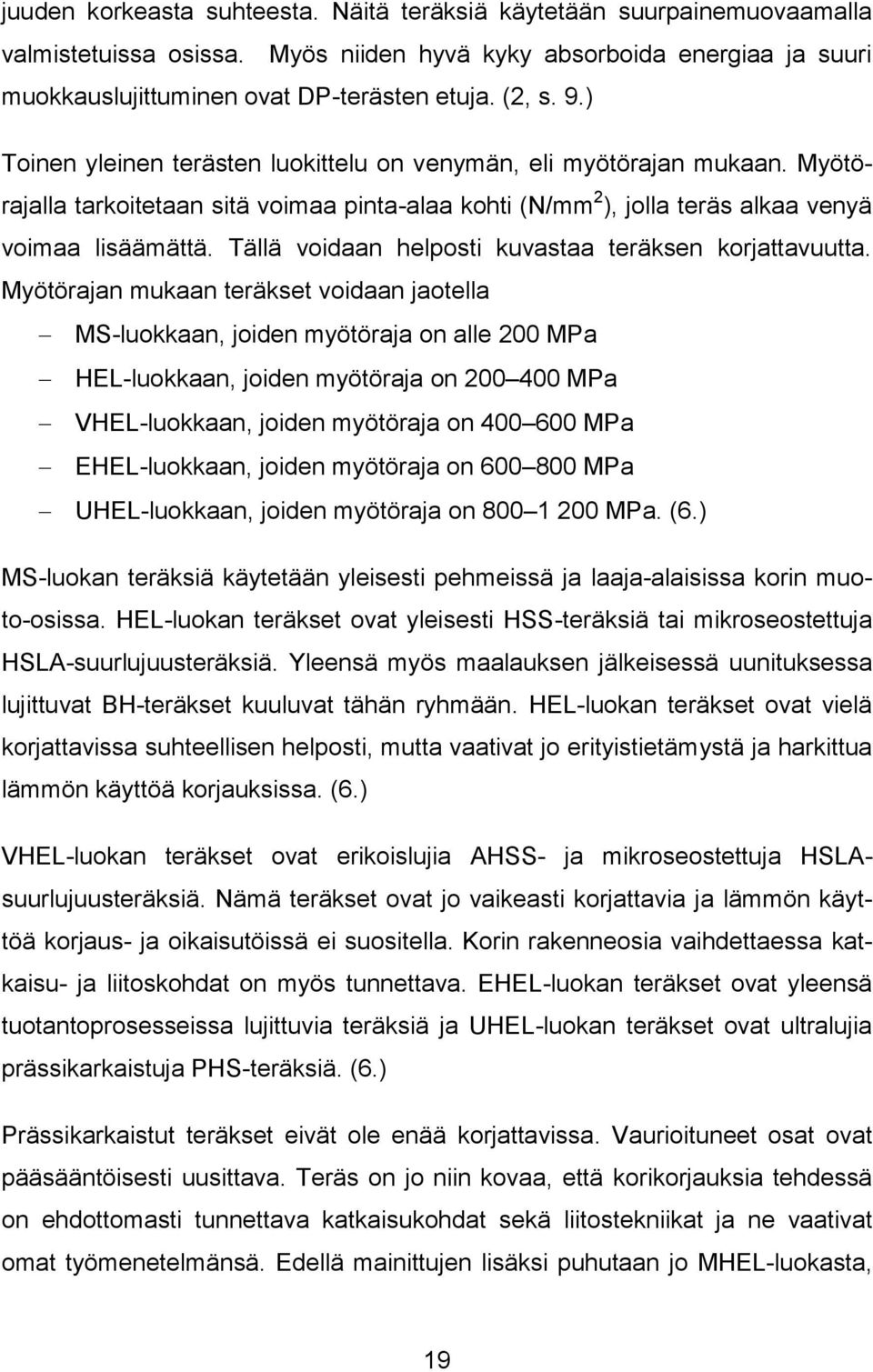 Tällä voidaan helposti kuvastaa teräksen korjattavuutta.