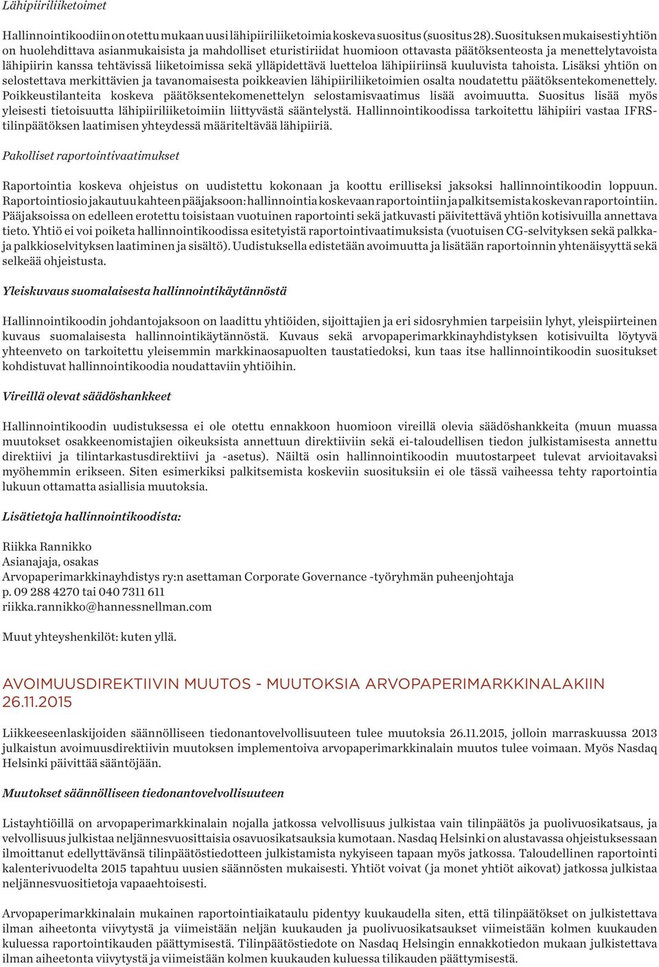 ylläpidettävä luetteloa lähipiiriinsä kuuluvista tahoista. Lisäksi yhtiön on selostettava merkittävien ja tavanomaisesta poikkeavien lähipiiriliiketoimien osalta noudatettu päätöksentekomenettely.