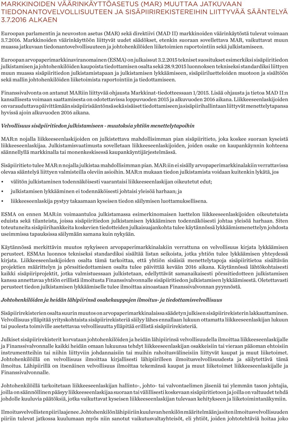etenkin suoraan sovellettava MAR, vaikuttavat muun muassa jatkuvaan tiedonantovelvollisuuteen ja johtohenkilöiden liiketoimien raportointiin sekä julkistamiseen.