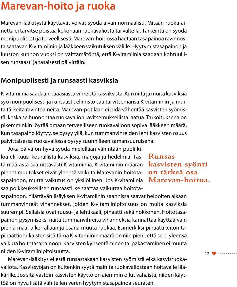 Hyytymistasapainon ja luuston kunnon vuoksi on välttämätöntä, että K-vitamiinia saadaan kohtuullisen runsaasti ja tasaisesti päivittäin.