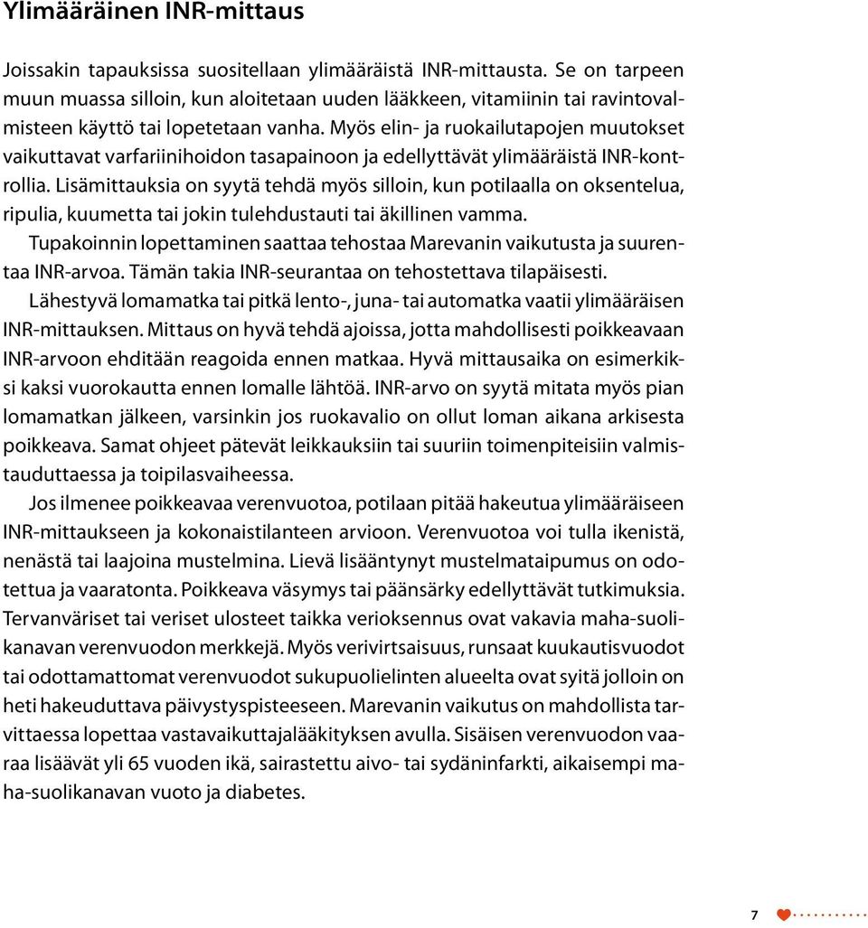 Myös elin- ja ruokailutapojen muutokset vaikuttavat varfariinihoidon tasapainoon ja edellyttävät ylimääräistä INR-kontrollia.