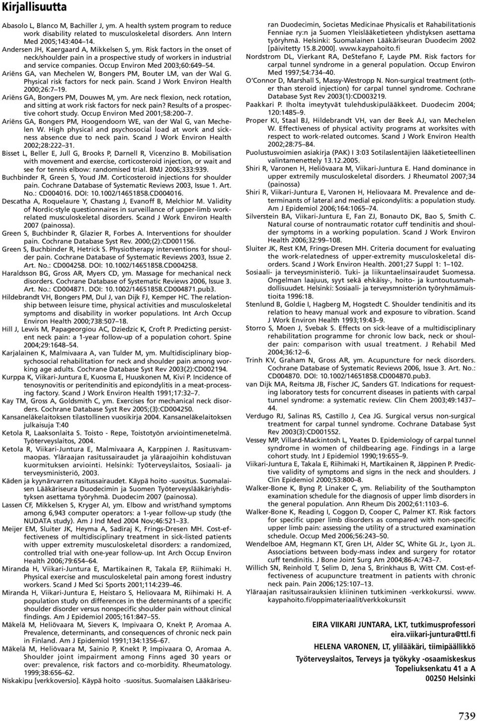 Ariëns GA, van Mechelen W, Bongers PM, Bouter LM, van der Wal G. Physical risk factors for neck pain. Scand J Work Environ Health 2000;26:7 19. Ariëns GA, Bongers PM, Douwes M, ym.