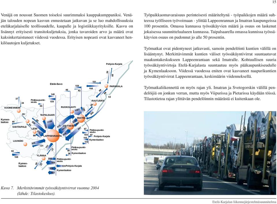 Kasvu on lisännyt erityisesti transitokuljetuksia, jonka tavaroiden arvo ja määrä ovat kaksinkertaistuneet viidessä vuodessa. Erityisen nopeasti ovat kasvaneet henkilöautojen kuljetukset.