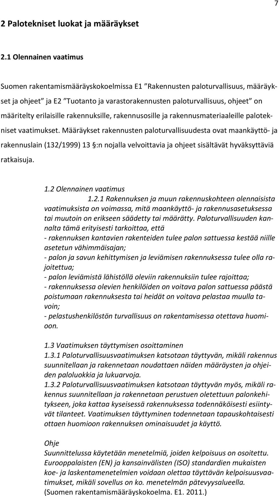 rakennuksille, rakennusosille ja rakennusmateriaaleille palotekniset vaatimukset.