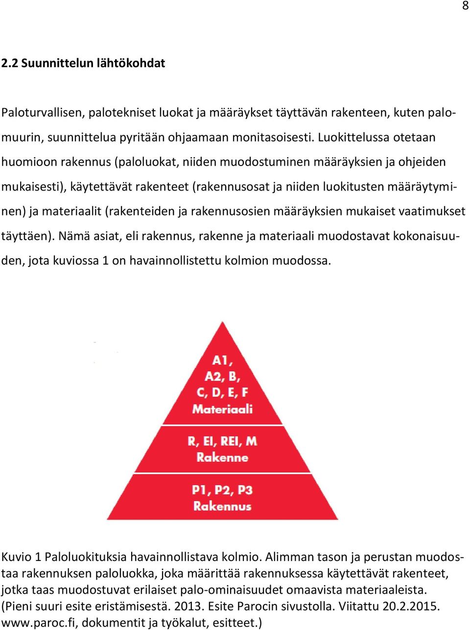 (rakenteiden ja rakennusosien määräyksien mukaiset vaatimukset täyttäen).