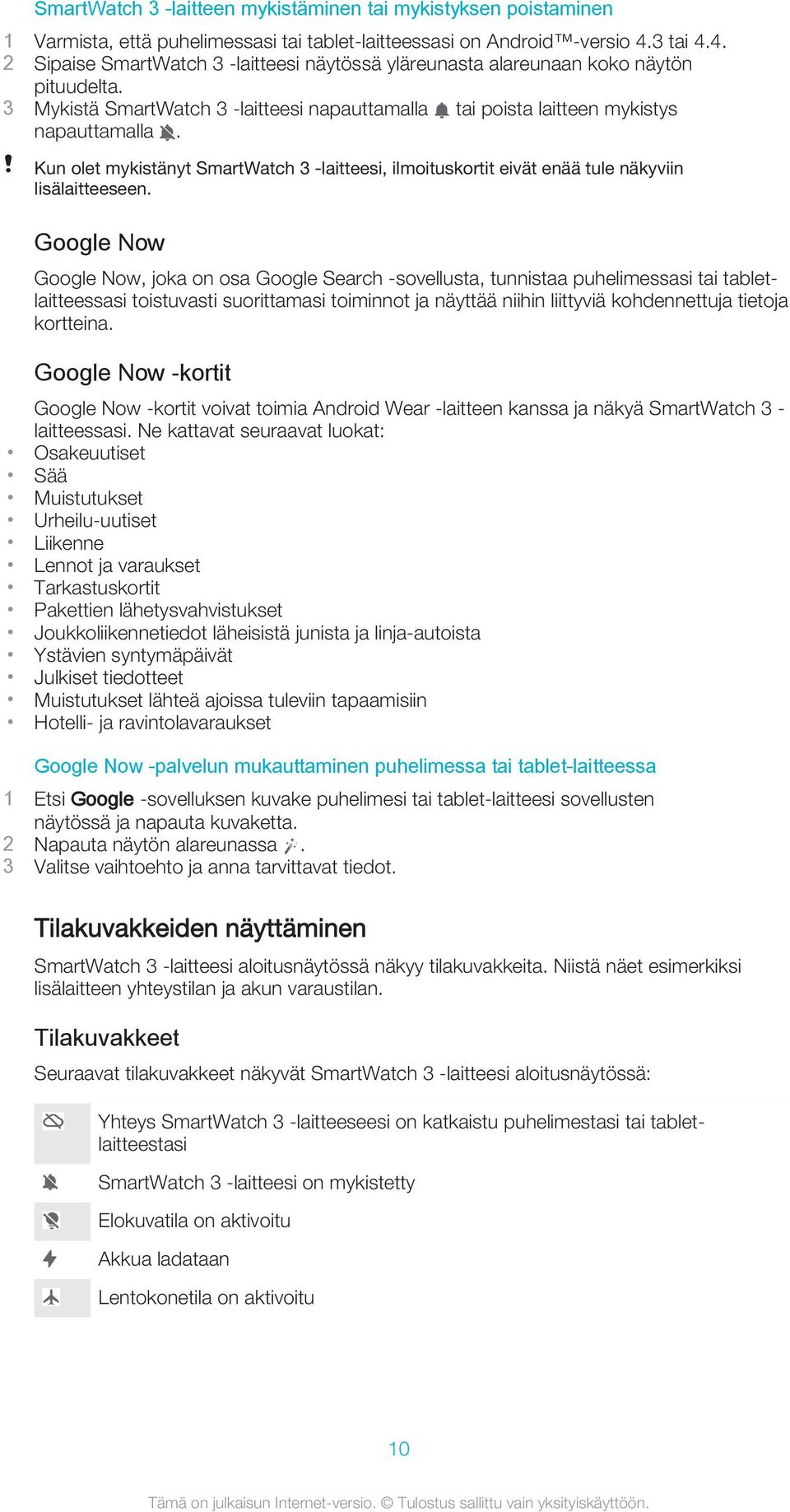Kun olet mykistänyt SmartWatch 3 -laitteesi, ilmoituskortit eivät enää tule näkyviin lisälaitteeseen.