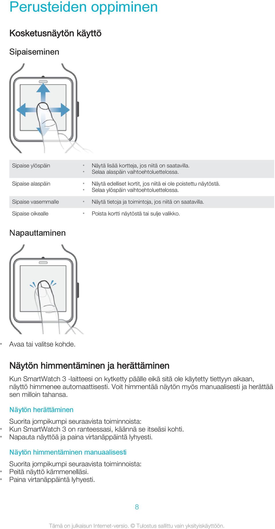 Sipaise oikealle Poista kortti näytöstä tai sulje valikko. Napauttaminen Avaa tai valitse kohde.