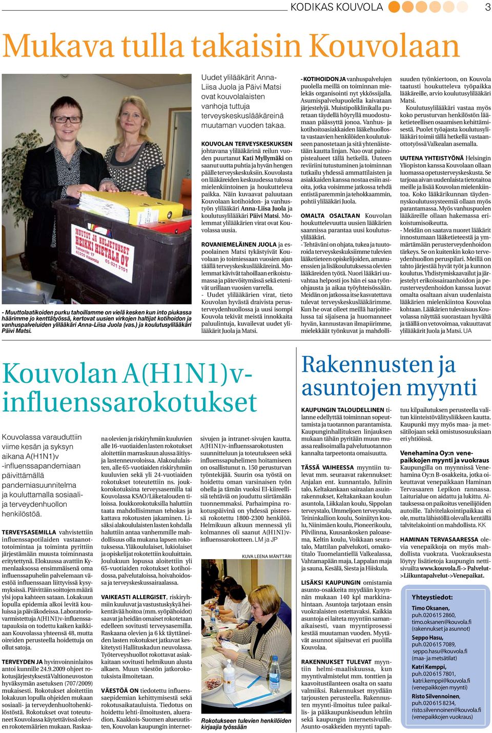 Uudet ylilääkärit Anna- Liisa Juola ja Päivi Matsi ovat kouvolalaisten vanhoja tuttuja terveyskeskuslääkäreinä muutaman vuoden takaa.