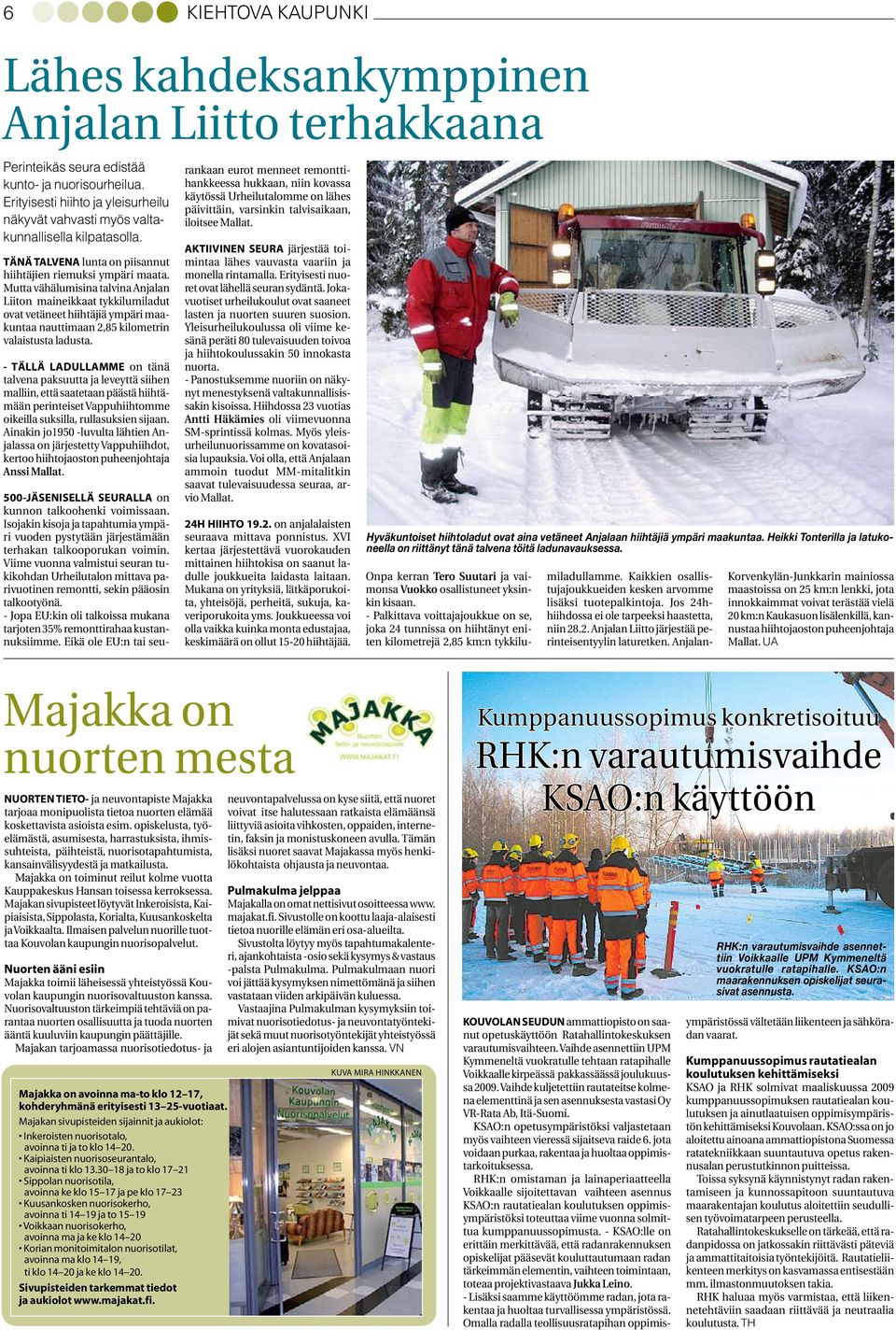 Mutta vähälumisina talvina Anjalan Liiton maineikkaat tykkilumiladut ovat vetäneet hiihtäjiä ympäri maakuntaa nauttimaan 2,85 kilometrin valaistusta ladusta.