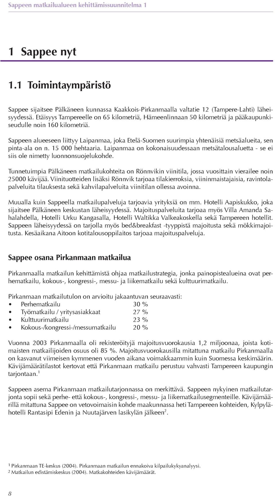 Sappeen alueeseen liittyy Laipanmaa, joka Etelä-Suomen suurimpia yhtenäisiä metsäalueita, sen pinta-ala on n. 15 000 hehtaaria.