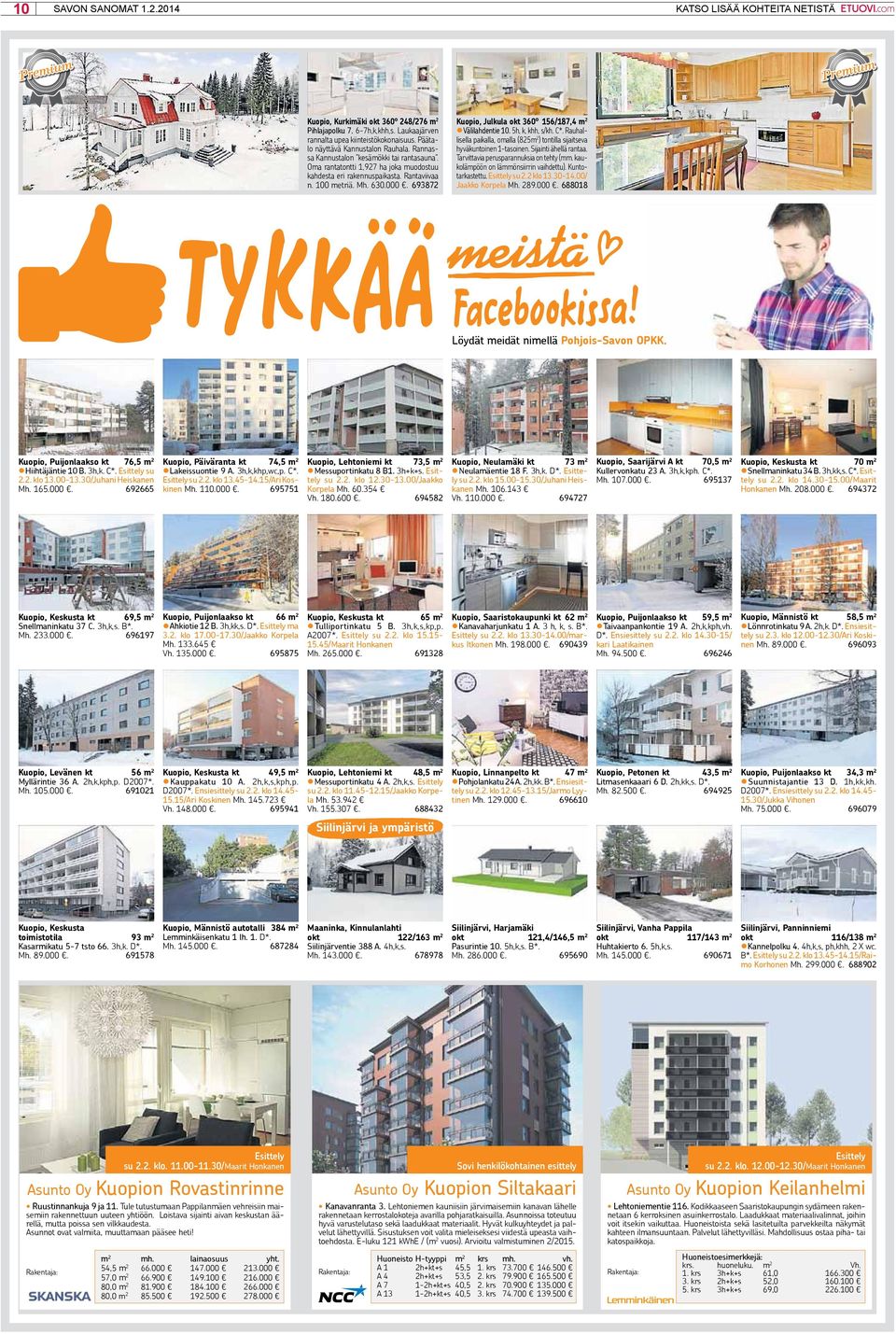 693872 Kuopio, Julkula okt 360 156/187,4 m 2 Välilahdentie 10. 5h, k, khh, s/kh. C*. Rauhallisella paikalla, omalla (825m 2 ) tontilla sijaitseva hyväkuntoinen 1-tasoinen. Sijainti ähellä rantaa.