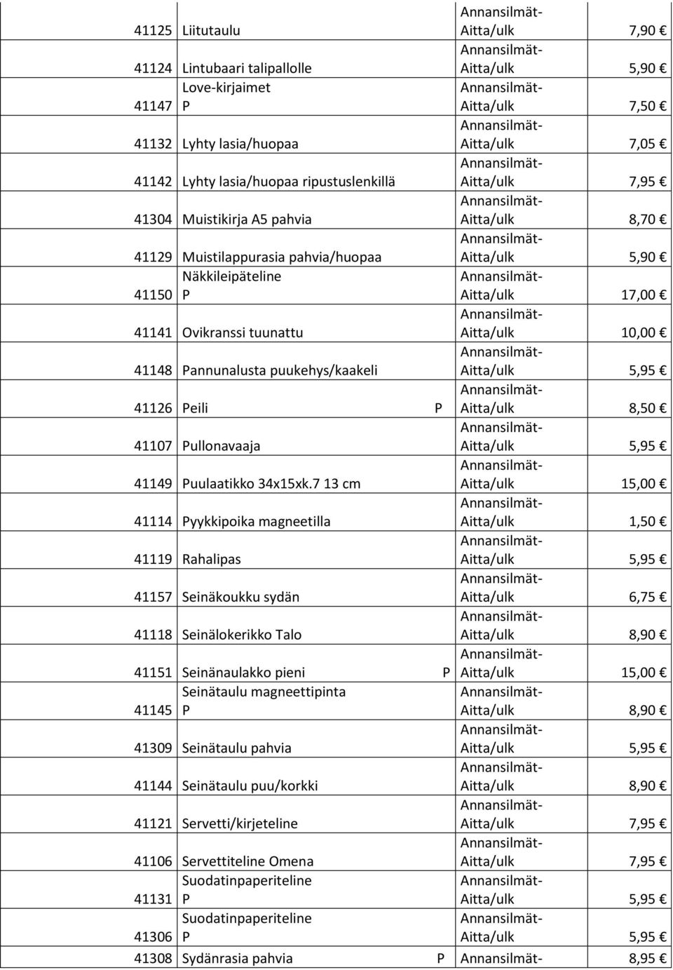 Pannunalusta puukehys/kaakeli Aitta/ulk 5,95 41126 Peili P Aitta/ulk 8,50 41107 Pullonavaaja Aitta/ulk 5,95 41149 Puulaatikko 34x15xk.