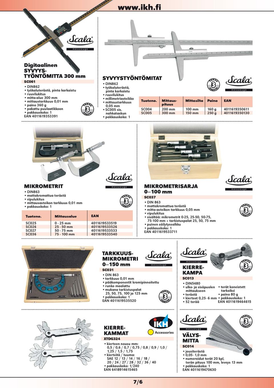 Mittauspituus Mittasilta Paino EAN SC004 200 mm 100 mm 160 g 4011619350611 SC005 300 mm 150 mm 250 g 4011619350130 MIKROMETRIT DIN863 mattakromattua terästä vipulukitus mittausasteikon tarkkuus 0,01