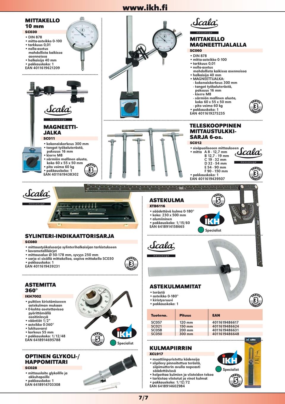 nolla-asetus mahdollista kaikissa asennoissa halkaisija 40 mm MAGNEETTIJALKA: - kokonaiskorkeus 300 mm - tangot työkaluterästä, paksuus 16 mm - kierre M8 - särmiön mallinen alusta, koko 60 x 55 x 50