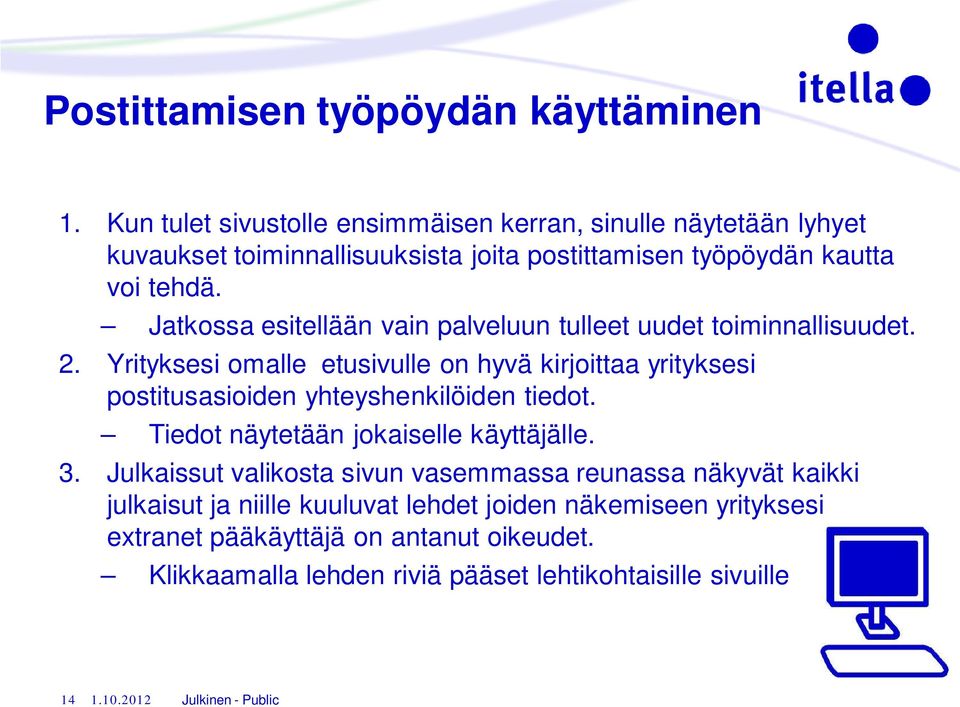 Jatkossa esitellään vain palveluun tulleet uudet toiminnallisuudet. 2.