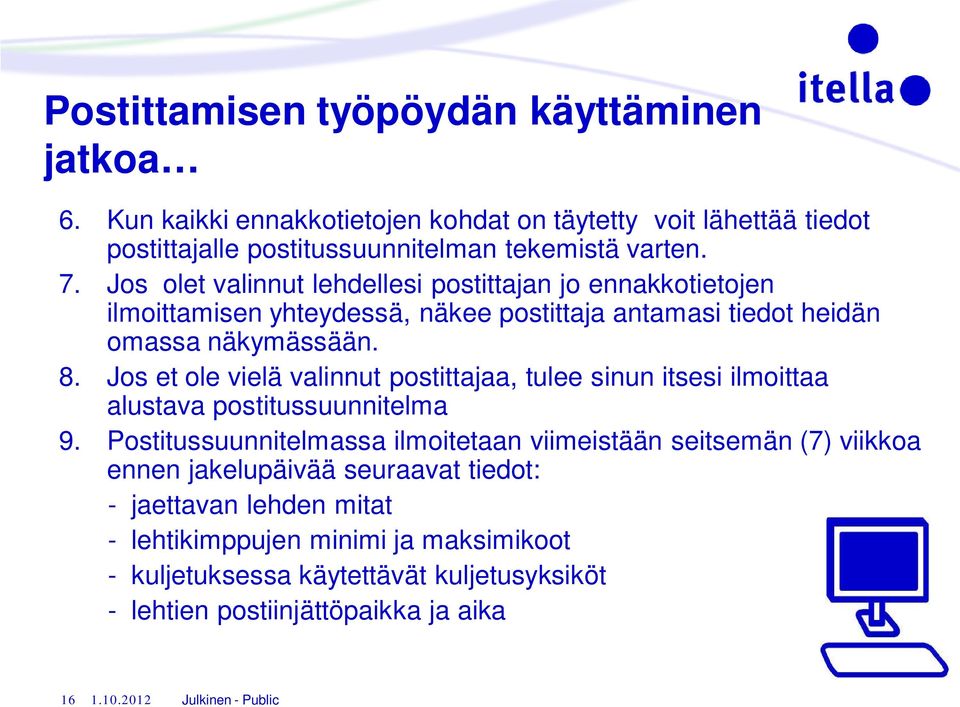 Jos et ole vielä valinnut postittajaa, tulee sinun itsesi ilmoittaa alustava postitussuunnitelma 9.